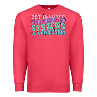 Cardinal get in loser we're disrupting systems of oppressio Premium Sweatshirt - MaliasSmallBusiness