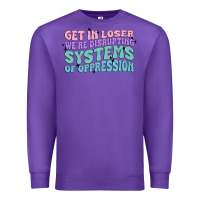 Purple get in loser we're disrupting systems of oppressio Premium Sweatshirt - MaliasSmallBusiness