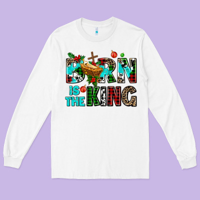 Born Is The King Long Sleeve Tee Designed By Adodesignshop