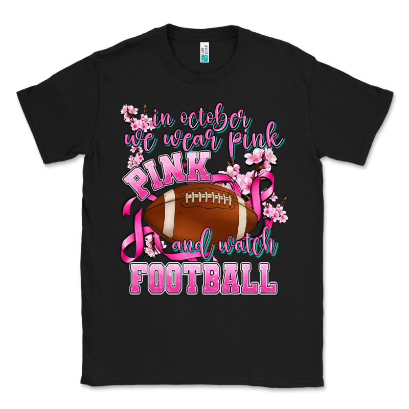 In October We Wear Pink And Watch Football Classic Tee by AdoDesignShop | Teevron