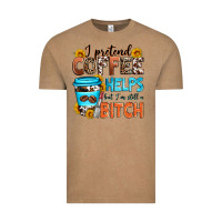 I Pretend Coffee Helps But I'm Still A Bitch Vintage Tee | Teevron