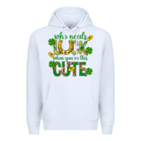 White Who Needs Luck When You're This Cute St. Patricks Premium Hoodie - BundleAndBundleShop
