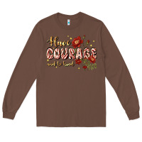 Chestnut have courage and be kind Long Sleeve Tee - JahusDesignShop