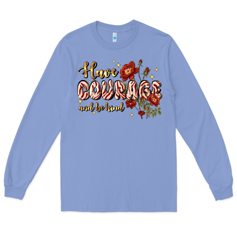Have Courage And Be Kind Long Sleeve Tee by JahusDesignShop | Teevron