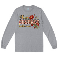 Heather Grey have courage and be kind Long Sleeve Tee - JahusDesignShop