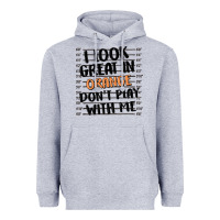 Heather Grey i look great in orange don't play with me Heavyweight Hoodie - MaliasSmallBusiness