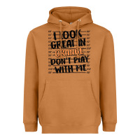 I Look Great In Orange Don't Play With Me Heavyweight Hoodie | Teevron