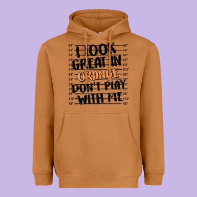 I Look Great In Orange Don't Play With Me Heavyweight Hoodie Designed By Maliassmallbusiness
