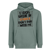 Sage i look great in orange don't play with me Heavyweight Hoodie - MaliasSmallBusiness