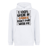 White i look great in orange don't play with me Heavyweight Hoodie - MaliasSmallBusiness