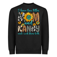 Black i have two titles mom and nanny and i rock them bo Heavyweight Sweatshirt - Zillion Design Studio
