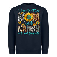 Navy i have two titles mom and nanny and i rock them bo Heavyweight Sweatshirt - Zillion Design Studio
