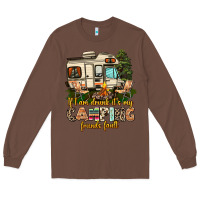 Chestnut if i am drunk its my camping friends fault Long Sleeve Tee - AdoDesignShop