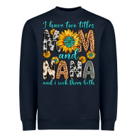 Navy i have two titles mom and nana and i rock them bot Heavyweight Sweatshirt - Zillion Design Studio