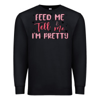 Black feed me and tell me im pretty Premium Sweatshirt - MaliasSmallBusiness