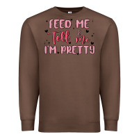 Chestnut feed me and tell me im pretty Premium Sweatshirt - MaliasSmallBusiness