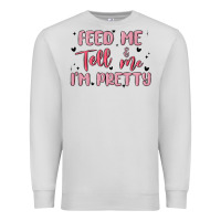 Dove Grey feed me and tell me im pretty Premium Sweatshirt - MaliasSmallBusiness