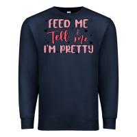Navy feed me and tell me im pretty Premium Sweatshirt - MaliasSmallBusiness