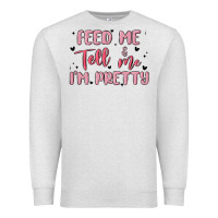 Oatmeal Heather feed me and tell me im pretty Premium Sweatshirt - MaliasSmallBusiness