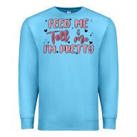Ocean Blue feed me and tell me im pretty Premium Sweatshirt - MaliasSmallBusiness
