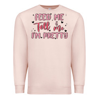 Pale Pink feed me and tell me im pretty Premium Sweatshirt - MaliasSmallBusiness