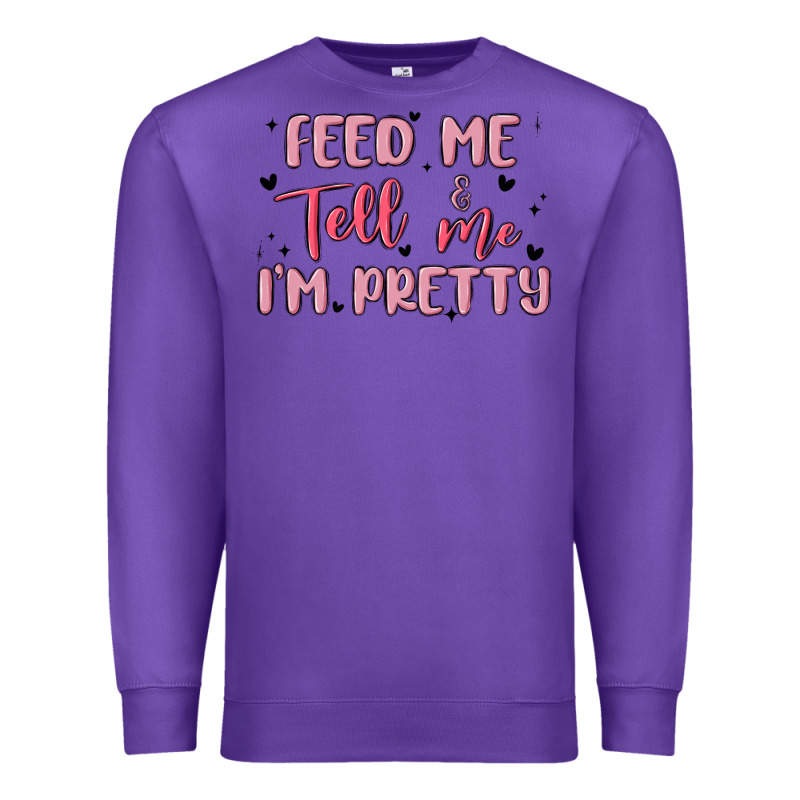 Feed Me And Tell Me Im Pretty Premium Sweatshirt by MaliasSmallBusiness | Teevron