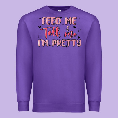 Feed Me And Tell Me Im Pretty Premium Sweatshirt Designed By Maliassmallbusiness
