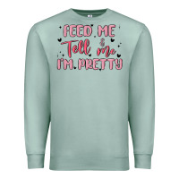 Seafoam feed me and tell me im pretty Premium Sweatshirt - MaliasSmallBusiness