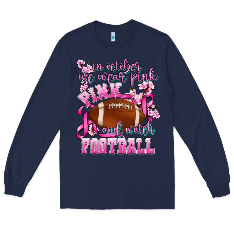 In October We Wear Pink And Watch Football Long Sleeve Tee by AdoDesignShop | Teevron