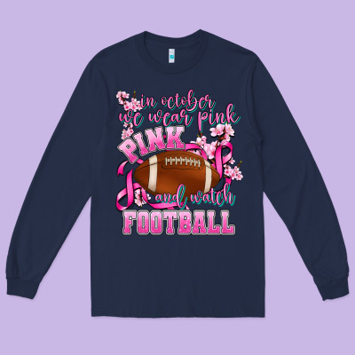 In October We Wear Pink And Watch Football Long Sleeve Tee Designed By Adodesignshop