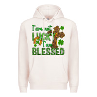 I Am Not Lucky I Am Blessed St. Patricks Premium Hoodie | Teevron