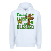 White I Am Not Lucky I Am Blessed St. Patricks Premium Hoodie - BundleAndBundleShop