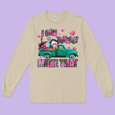 I Can Totally Make That Long Sleeve Tee Designed By Adodesignshop