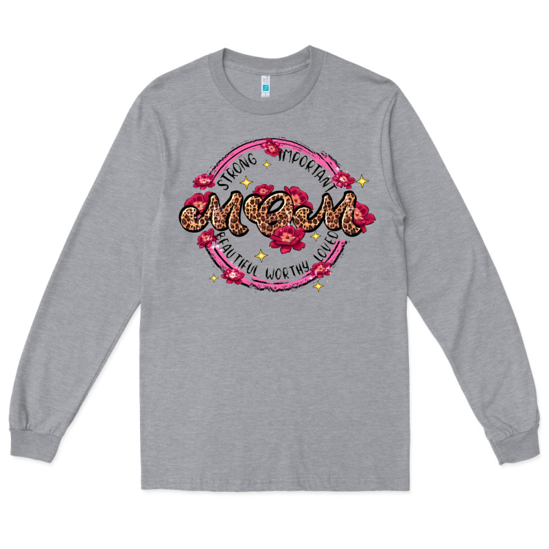 Strong Important Mom Beautiful Worthy Loved Long Sleeve Tee by JahusDesignShop | Teevron
