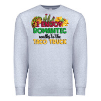 Heather Grey i enjoy romantic walks to the taco truck Premium Sweatshirt - MaliasSmallBusiness