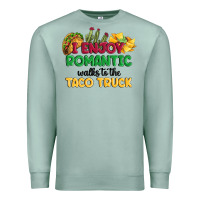 Seafoam i enjoy romantic walks to the taco truck Premium Sweatshirt - MaliasSmallBusiness