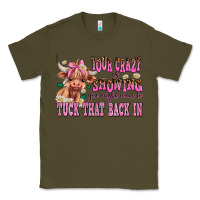 Army Green your crazy is showing you might want to tuck that Classic Tee - AdoDesignShop