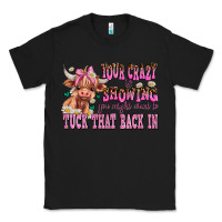 Black your crazy is showing you might want to tuck that Classic Tee - AdoDesignShop