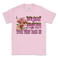 Bubblegum Pink your crazy is showing you might want to tuck that Classic Tee - AdoDesignShop