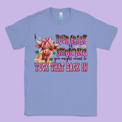 Your Crazy Is Showing You Might Want To Tuck That Classic Tee Designed By Adodesignshop