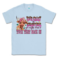 Dusty Blue your crazy is showing you might want to tuck that Classic Tee - AdoDesignShop