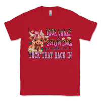 Red your crazy is showing you might want to tuck that Classic Tee - AdoDesignShop