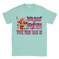 Seafoam your crazy is showing you might want to tuck that Classic Tee - AdoDesignShop
