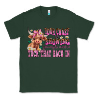 Sports Green your crazy is showing you might want to tuck that Classic Tee - AdoDesignShop