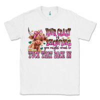 White your crazy is showing you might want to tuck that Classic Tee - AdoDesignShop