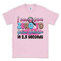 Bubblegum Pink i can go from zero to online detective in 2.5 seco Classic Tee - JahusDesignShop