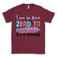 Burgundy i can go from zero to online detective in 2.5 seco Classic Tee - JahusDesignShop