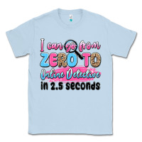 Dusty Blue i can go from zero to online detective in 2.5 seco Classic Tee - JahusDesignShop