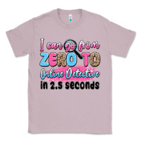 Lilac i can go from zero to online detective in 2.5 seco Classic Tee - JahusDesignShop