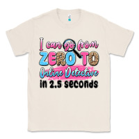 Natural i can go from zero to online detective in 2.5 seco Classic Tee - JahusDesignShop